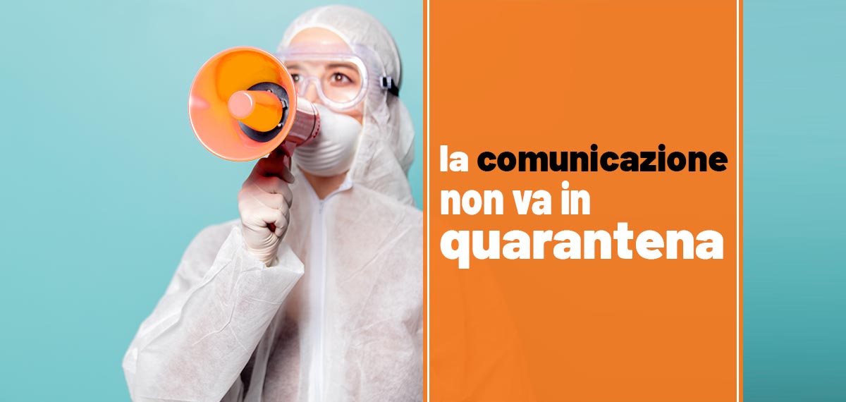 La comunicazione non va in quarantena