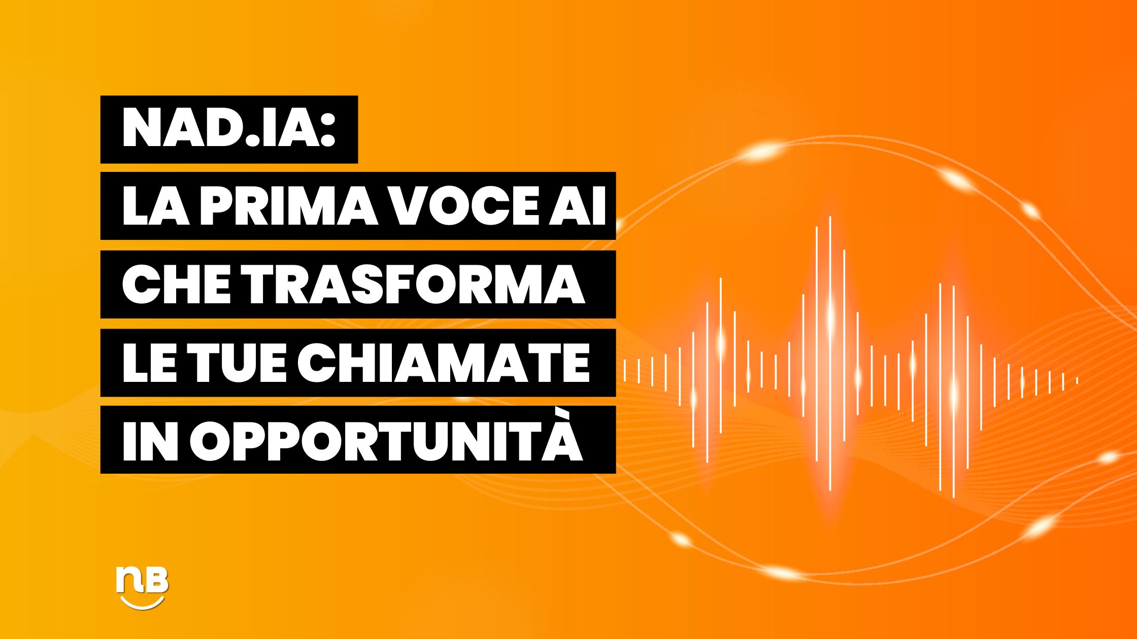 Nad.ia la prima voce AI che trasforma le tue chiamate in opportunità