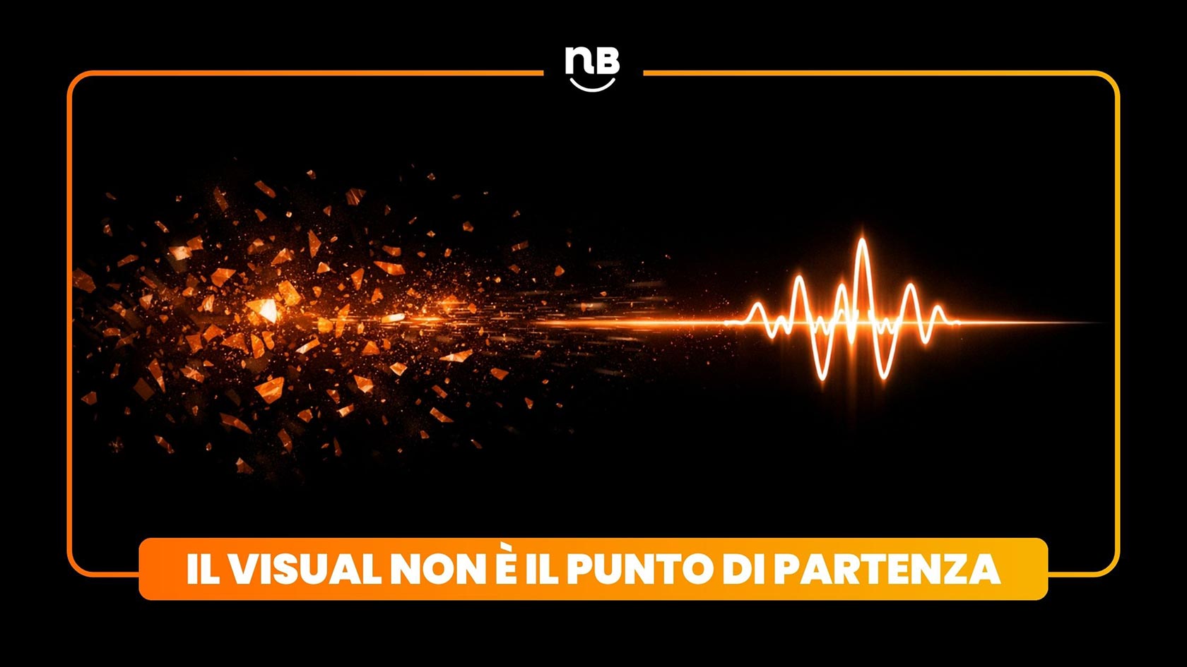 Il visual non è il punto di partenza
